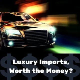 Are Luxury Import Cars Worth The Money?
