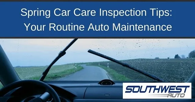Spring Car Care Inspection Tips: Your Routine Auto Maintenance