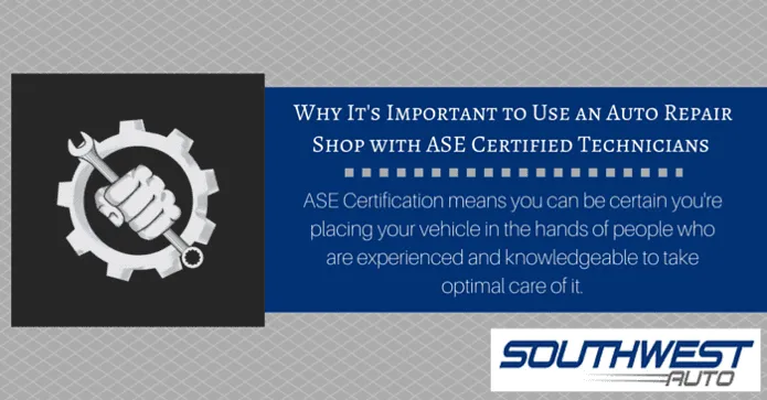 Why It’s Important To Use An Auto Repair Shop With ASE Certified Technicians
